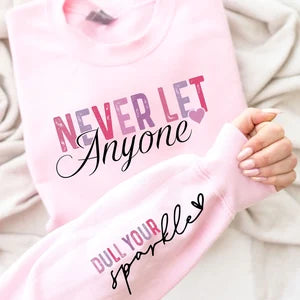 Never Let Anyone Sweatshirt